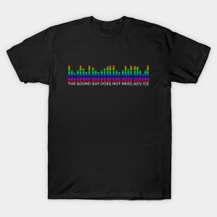 The Sound Guy Doesn't Need Advice T-Shirt